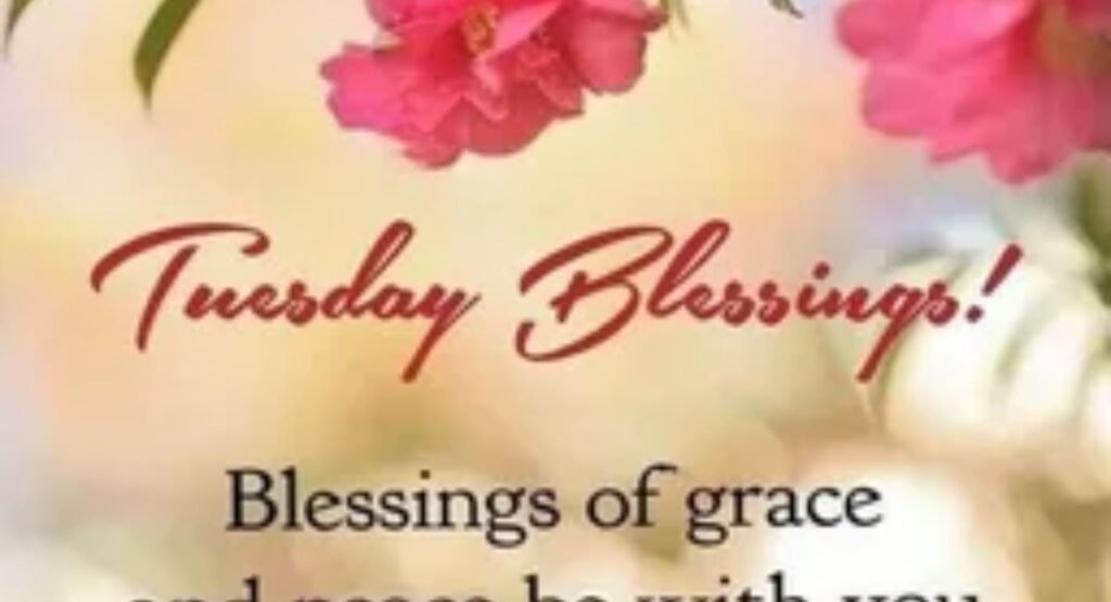 150 tuesday morning blessings quotes prayers wishes and images